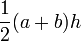 \ Frac {1} {2} (a + b) h \, \!