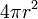 4 \ pi r ^ 2 \, \!