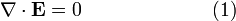 \ Nabla \ cdot \ mathbf {E} = 0 \ qquad \ qquad \ qquad \ \ (1)