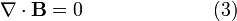 \ Nabla \ cdot \ mathbf {B} = 0 \ qquad \ qquad \ qquad \ \ (3)