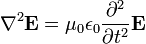 \ Nabla ^ 2 \ mathbf {E} = \ mu_0 \ epsilon_0 \ frac {\ partial ^ 2} {\ t parcial ^ 2} \ mathbf {E}