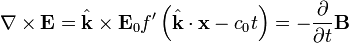 \ Nabla \ times \ mathbf {E} = \ hat {\ mathbf {k}} \ times \ mathbf {E} _0 f '\ left (\ hat {\ mathbf {k}} \ cdot \ mathbf {x} - c_0 t \ right) = - \ frac {\ partial} {\ t parcial} \ mathbf {B}
