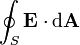 \ Oint_S \ mathbf {E} \ cdot \ mathrm {d} \ mathbf {A}
