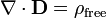 \ Nabla \ cdot \ mathbf {D} = \ rho _ {\ mathrm {libre}}