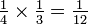 \ Tfrac14 \ times \ tfrac13 = \ {12} tfrac1