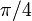 \ Pi / 4