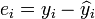 E_i = y_i - \ widehat {y} _i