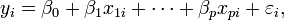 y_i = \ beta_0 + \ beta_1 x_ {1i} + \ cdots + \ beta_p x_ {pi} + \ varepsilon_i,