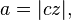 \ A = | cz |,