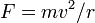F = mv ^ 2 / r