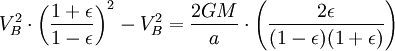 V_B ^ 2 \ cdot \ left (\ frac {1+ \ epsilon} {1- \ epsilon} \ right) ^ 2-V_B ^ 2 = \ {a} \ cdot \ left (\ frac frac {2GM} {2 \ epsilon} {(1- \ epsilon) (1+ \ epsilon)} \ right)