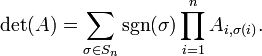 \ Det (A) = \ sum _ {\ sigma \ en S_n} \ sgn (\ sigma) \ prod_ {i = 1} ^ n A_ {i, \ sigma (i)}.