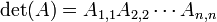 \ Det (A) = A_ {1,1} A_ {2,2} \ cdots A_ {n, n} \,