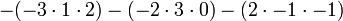 - (-3 \ Cdot 1 \ cdot 2) - (-2 \ cdot 3 \ cdot 0) - (2 \ cdot -1 \ cdot -1)
