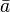 \ Bar {a}