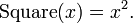 \ Operatorname {plaza} (x) = x ^ 2. \, \!