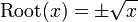 \ Operatorname {Root} (x) = \ pm \ sqrt x