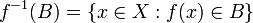 f ^ {- 1} (B) = \ {x \ in X: f (x) \ en B \}