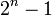 2 ^ n-1