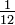 \ Tfrac {1} {12}