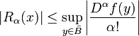 | R _ {\ alpha} (x) | \ le \ sup_ {y \ in \ bar {B}} \ left | \ frac {D ^ \ alpha f (y)} {! \ Alpha} \ right |