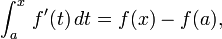 \ Int_a ^ x \, f '(t) \, dt = f (x) -f (a),