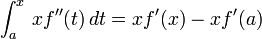 \ Int_a ^ x \, xf '' (t) \, dt = xf '(x) -xf' (a)