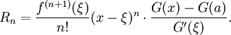 R_n = \ frac {f ^ {(n + 1)} (\ xi)} {n!} (X \ xi) ^ n \ cdot \ frac {G (x) -G (a)} {G '( \ xi)}.