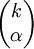 \ Left (\ begin {matriz} k \\ \ alpha \ end {matriz} \ right)