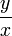 \ Frac {y} {x}