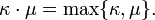 \ Kappa \ cdot \ mu = \ max \ {\ kappa, \ mu \}.