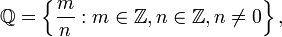 \ Mathbb {Q} = \ left \ {\ frac {m} {n}: m \ in \ mathbb {Z}, n \ in \ mathbb {Z}, n \ ne 0 \ right \},