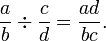 \ Frac {a} {b} \ div \ frac {c} {d} = \ frac {ad} {bc}.