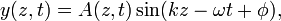 y (z, t) = A (z, t) \ pecado (kz - \ omega t + \ phi), \,