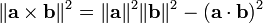 \ | \ Mathbf {a} \ times \ mathbf {b} \ | ^ 2 = \ | \ mathbf {a} \ | ^ 2 \ | \ mathbf {b} \ | ^ 2 - (\ mathbf {a} \ cdot \ mathbf {b}) ^ 2 \,