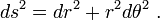 ds^2 = dr^2 + r^2 d\theta^2 \ .