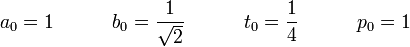 a_0 = 1 \ quad \ quad \ quad B_0 = \ frac {1} {\ sqrt 2} \ quad \ quad \ quad t_0 = \ frac {1} {4} \ quad \ quad \ quad p_0 = 1 \!
