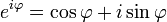 e ^ {i \ varphi} = \ cos \ varphi + i \ pecado \ phi \!