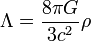 \ Lambda = {{8 \ pi G} \ over {3c ^ 2}} \ rho