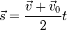 \ Vec s = \ frac {\ vec v + \ vec v_0} {2} t