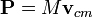 \ Mathbf {P} = M \ mathbf {v} _ {cm}