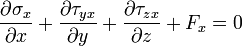 \ Frac {\ partial \ sigma_x} {\ x parcial} + \ frac {\ partial \ tau_ {yx}} {\ y parcial} + \ frac {\ partial \ tau_ {zx}} {\ z parcial} + F_x = 0
