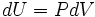 dU = PdV