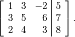 \ Left [\ begin {array} {rrr | r} 1 y 3 y -2 y 5 \\ 3 & 5 & 6 & 7 \\ 2 y 4 y 3 y 8 \ end {array} \ right] \ text { .}