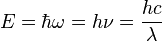 E = \ hbar \ omega = h \ nu = \ frac {hc} {\ lambda}