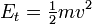 E_t = \ begin {matriz} \ frac {1} {2} \ end {matriz} mv ^ 2