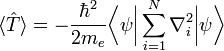 \ Langle \ hat {T} \ rangle = - \ frac {\ hbar ^ 2} {2} m_e \ Bigg \ langle \ psi \ Bigg \ vert \ sum_ {i = 1} ^ N \ nabla ^ 2_i \ Bigg \ vert \ psi \ Bigg \ rangle