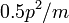 0.5 p ^ 2 / m