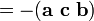 = - (\ Mathbf {a} \ \ mathbf {c} \ \ mathbf {b})