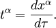 t ^ \ alpha = \ frac {dx ^ \ alpha} {d \ tau}.